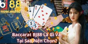 Baccarat BJ88 Là Gì Và Tại Sao Nên Chọn?