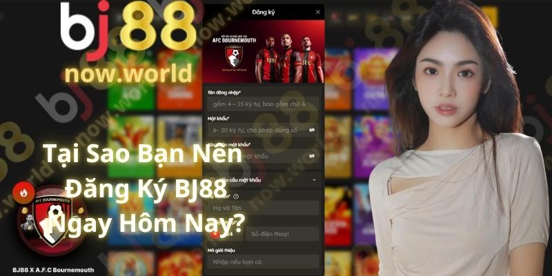 Tại Sao Bạn Nên Đăng Ký BJ88 Ngay Hôm Nay?