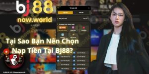 Tại Sao Bạn Nên Chọn Nạp Tiền Tại BJ88?