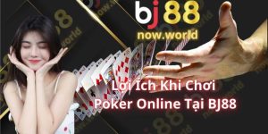 Lợi Ích Khi Chơi Poker Online Tại BJ88