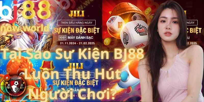 Tại Sao Sự Kiện BJ88 Luôn Thu Hút Người Chơi?