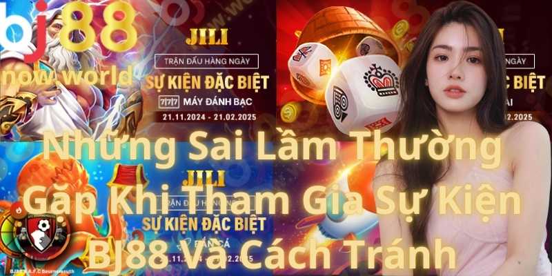 Những Sai Lầm Thường Gặp Khi Tham Gia Sự Kiện BJ88 Và Cách Tránh