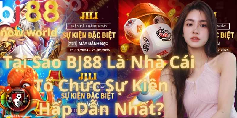 Tại Sao BJ88 Là Nhà Cái Tổ Chức Sự Kiện Hấp Dẫn Nhất?