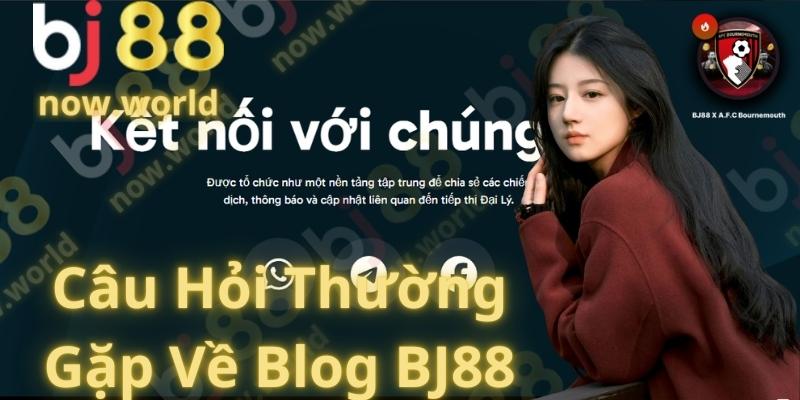 Câu Hỏi Thường Gặp Về Blog BJ88