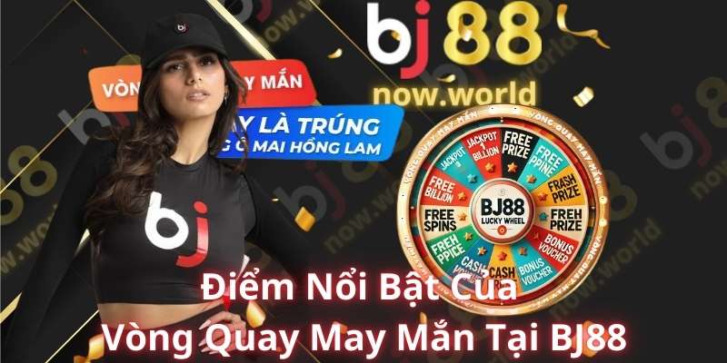 Điểm Nổi Bật Của Vòng Quay May Mắn Tại BJ88